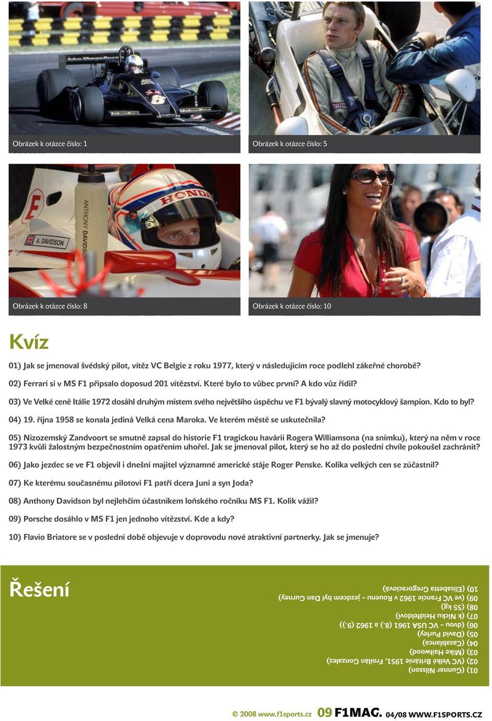 03) Ve Velké ceně Itálie 1972 dosáhl druhým místem svého největšího úspěchu ve F1 bývalý slavný motocyklový šampion. Kdo to byl? 04) 19. října 1958 se konala jediná Velká cena Maroka.