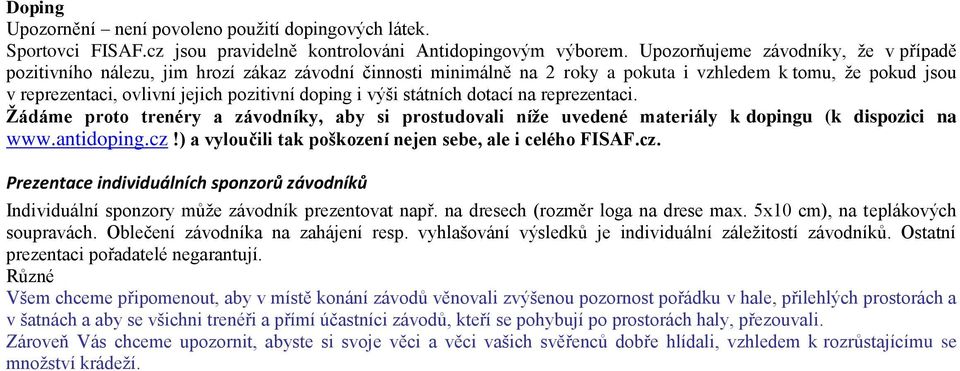 i výši státních dotací na reprezentaci. Ţádáme proto trenéry a závodníky, aby si prostudovali níţe uvedené materiály k dopingu (k dispozici na www.antidoping.cz!