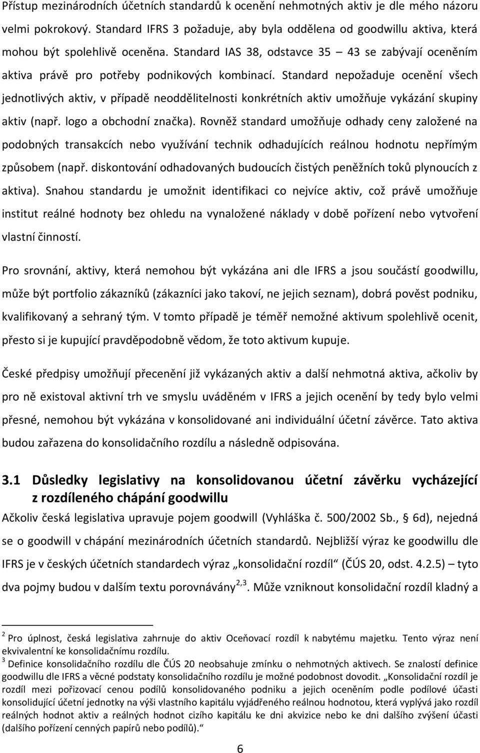 Standard IAS 38, odstavce 35 43 se zabývají oceněním aktiva právě pro potřeby podnikových kombinací.