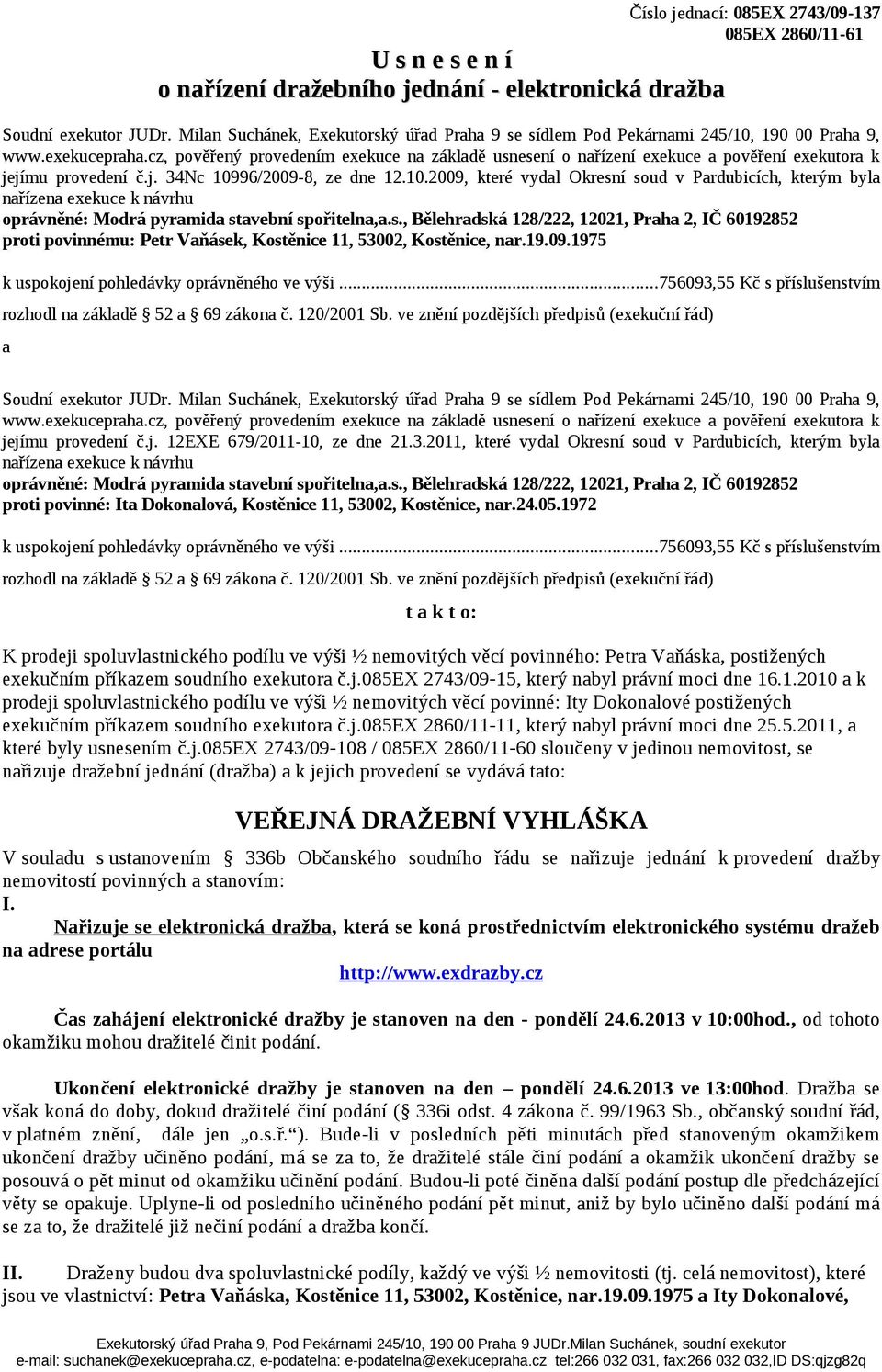 cz, pověřený provedením exekuce na základě usnesení o nařízení exekuce a pověření exekutora k jejímu provedení č.j. 34Nc 109