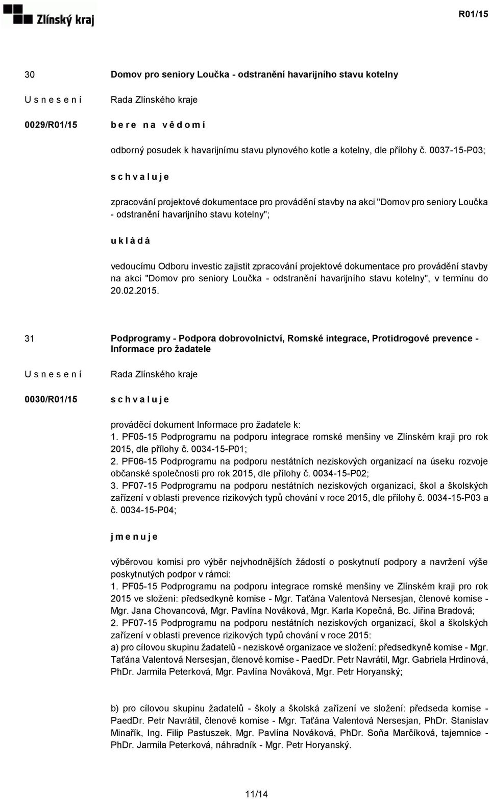 zpracování projektové dokumentace pro provádění stavby na akci "Domov pro seniory Loučka - odstranění havarijního stavu kotelny", v termínu do 20.02.2015.