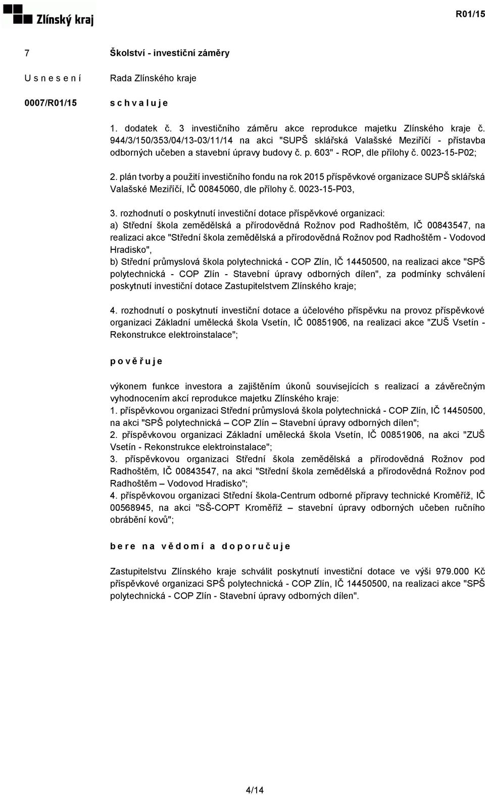 plán tvorby a použití investičního fondu na rok 2015 příspěvkové organizace SUPŠ sklářská Valašské Meziříčí, IČ 00845060, dle přílohy č. 0023-15-P03, 3.