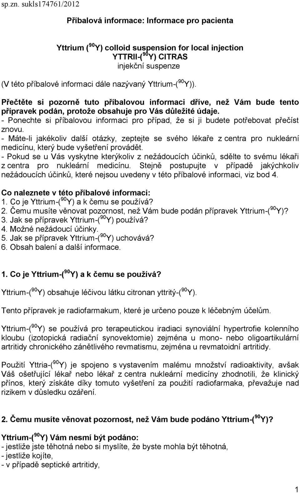 Yttrium-( 90 Y)). Přečtěte si pozorně tuto příbalovou informaci dříve, než Vám bude tento přípravek podán, protože obsahuje pro Vás důležité údaje.