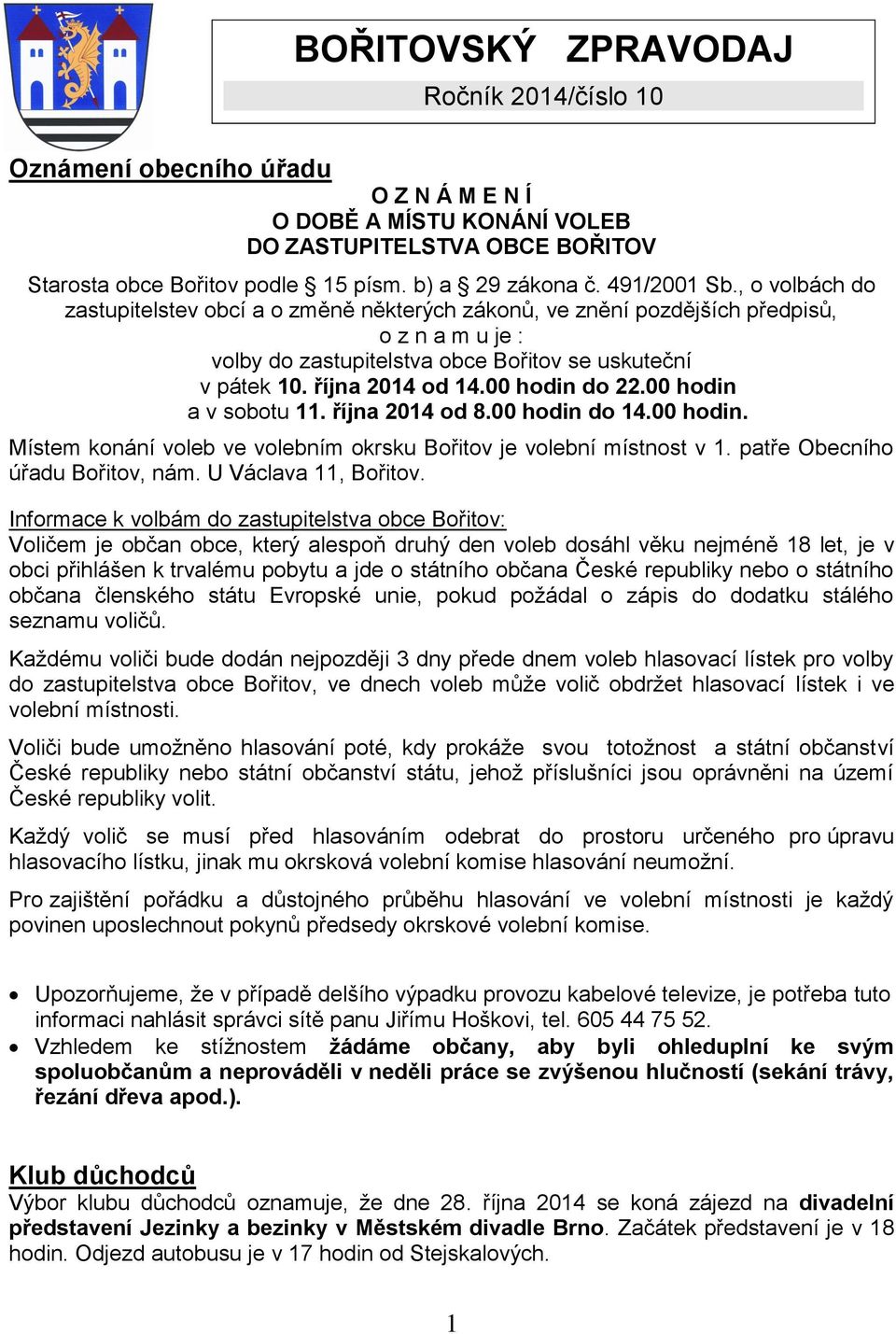 října 2014 od 14.00 hodin do 22.00 hodin a v sobotu 11. října 2014 od 8.00 hodin do 14.00 hodin. Místem konání voleb ve volebním okrsku Bořitov je volební místnost v 1.