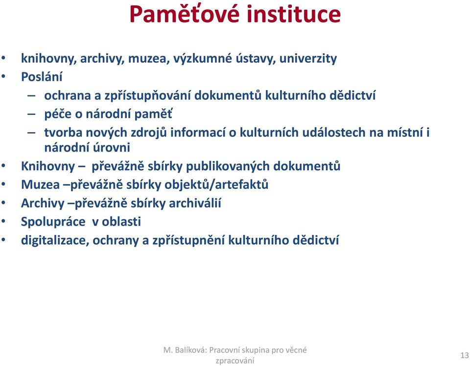 místní i národní úrovni Knihovny převážně sbírky publikovaných dokumentů Muzea převážně sbírky