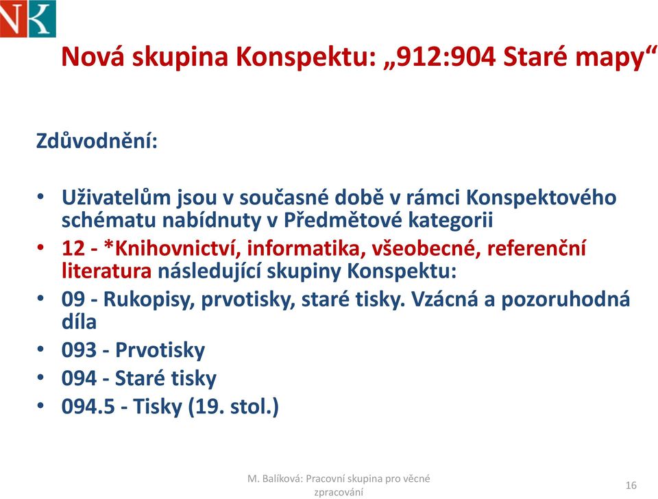 informatika, všeobecné, referenční literatura následující skupiny Konspektu: 09 - Rukopisy,