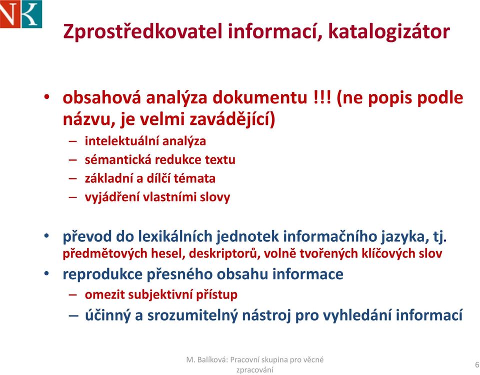 témata vyjádření vlastními slovy převod do lexikálních jednotek informačního jazyka, tj.