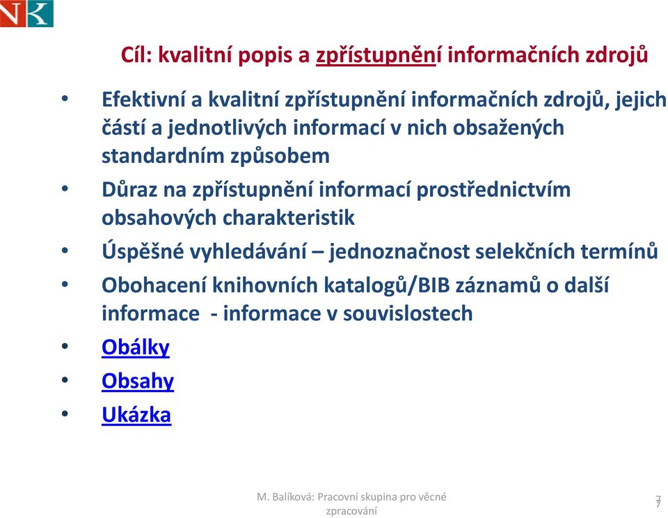 zpřístupnění informací prostřednictvím obsahových charakteristik Úspěšné vyhledávání jednoznačnost