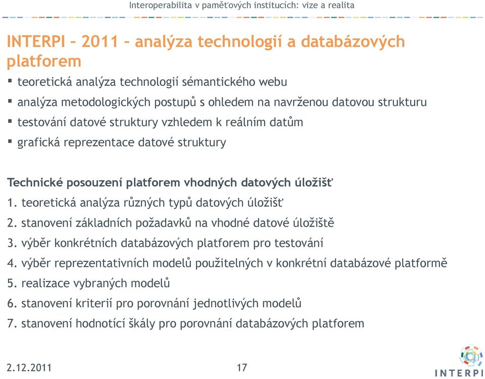 teoretická analýza různých typů datových úložišť 2. stanovení základních požadavků na vhodné datové úložiště 3. výběr konkrétních databázových platforem pro testování 4.