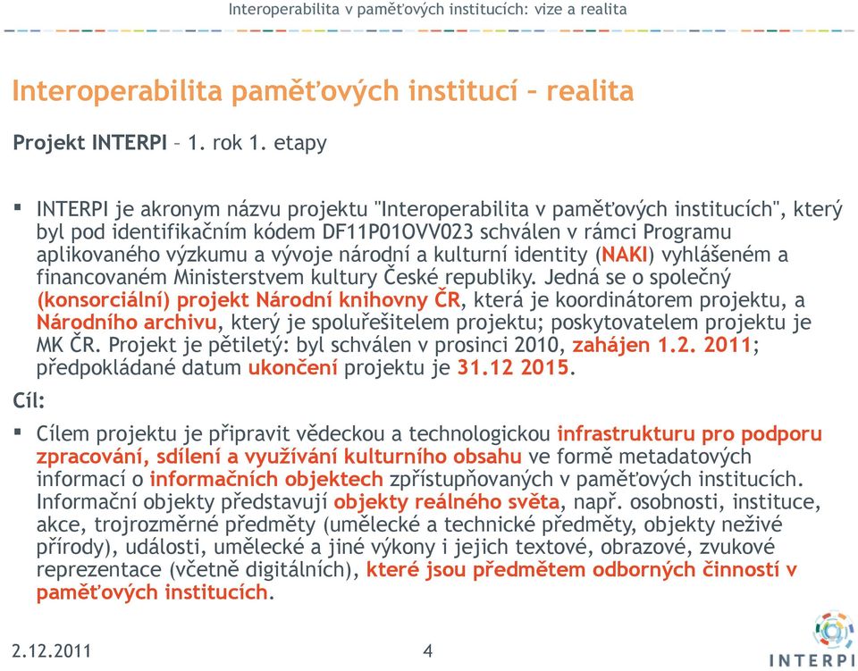 kulturní identity (NAKI) vyhlášeném a financovaném Ministerstvem kultury České republiky.