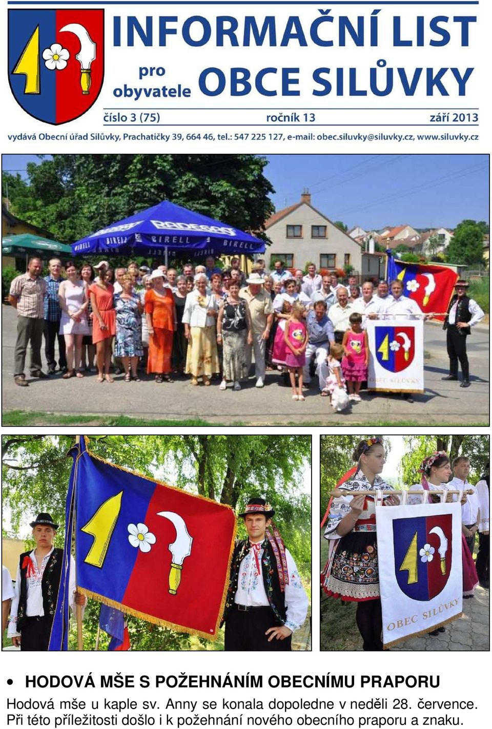 Anny se konala dopoledne v neděli 28. července.