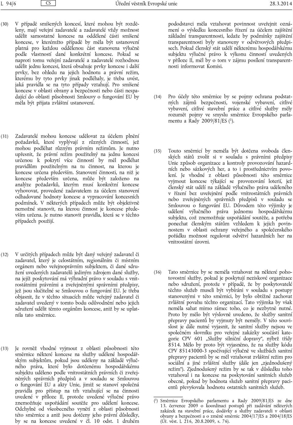 měla být ustanovení platná pro každou oddělenou část stanovena výlučně podle vlastností dané konkrétní koncese.