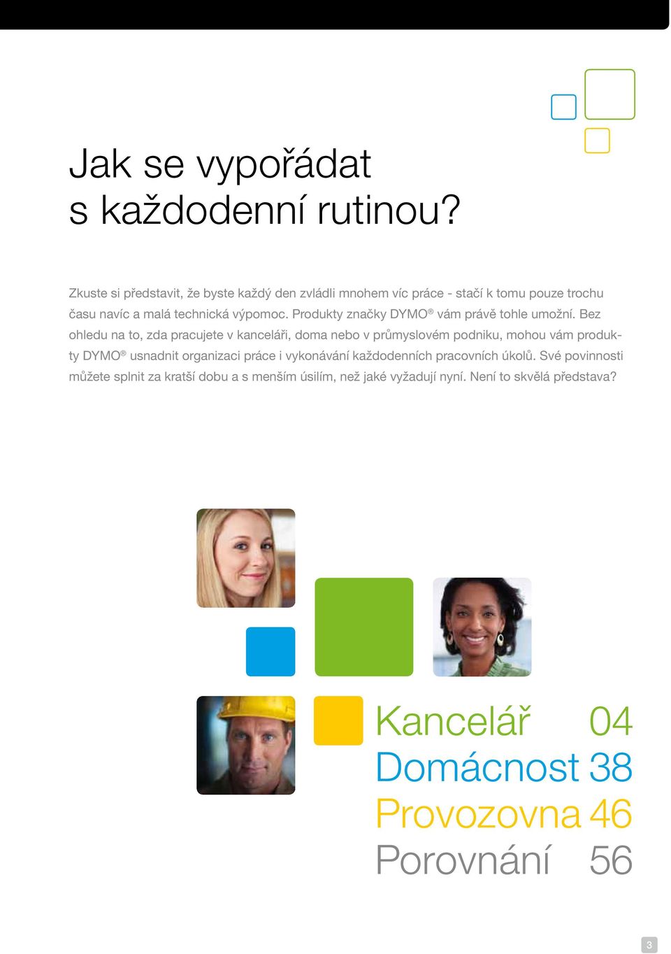 Produkty značky DYMO vám právě tohle umožní.