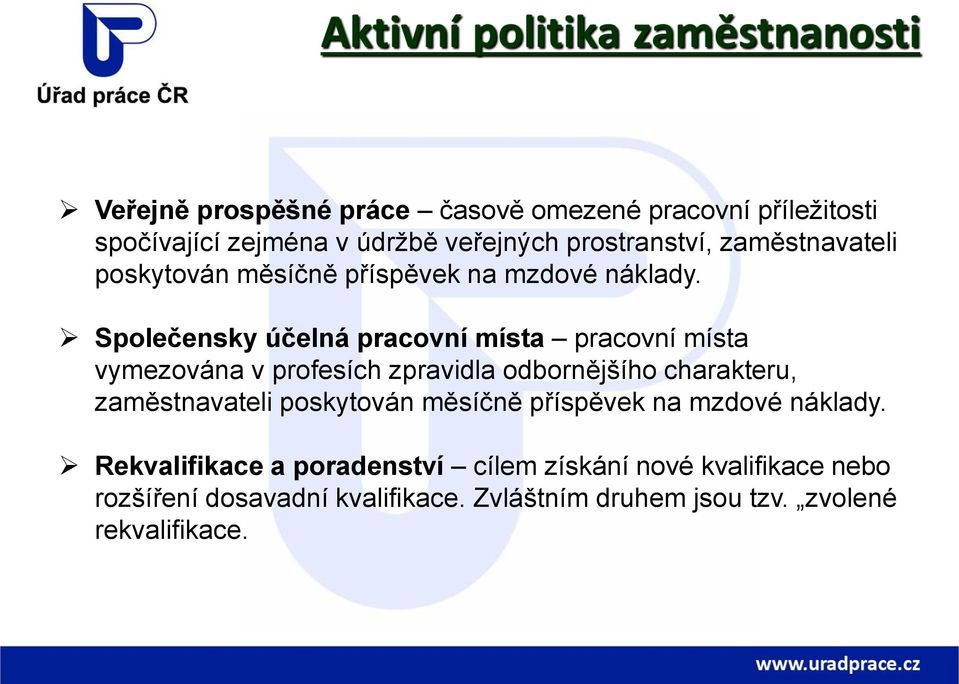 Společensky účelná pracovní místa pracovní místa vymezována v profesích zpravidla odbornějšího charakteru,  Rekvalifikace a