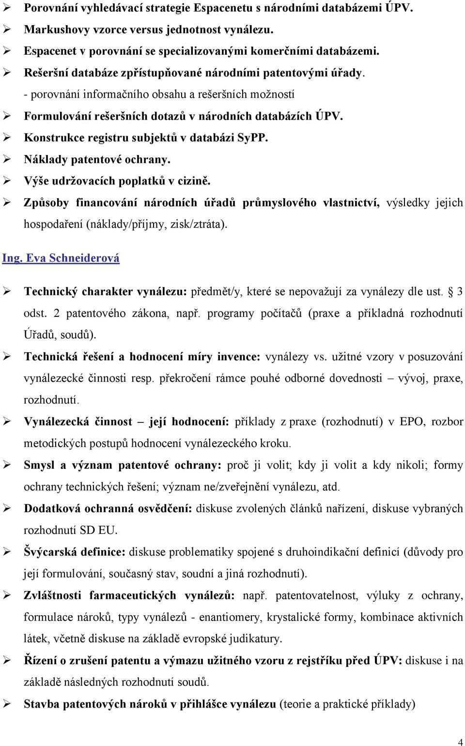 Konstrukce registru subjektů v databázi SyPP. Náklady patentové ochrany. Výše udržovacích poplatků v cizině.