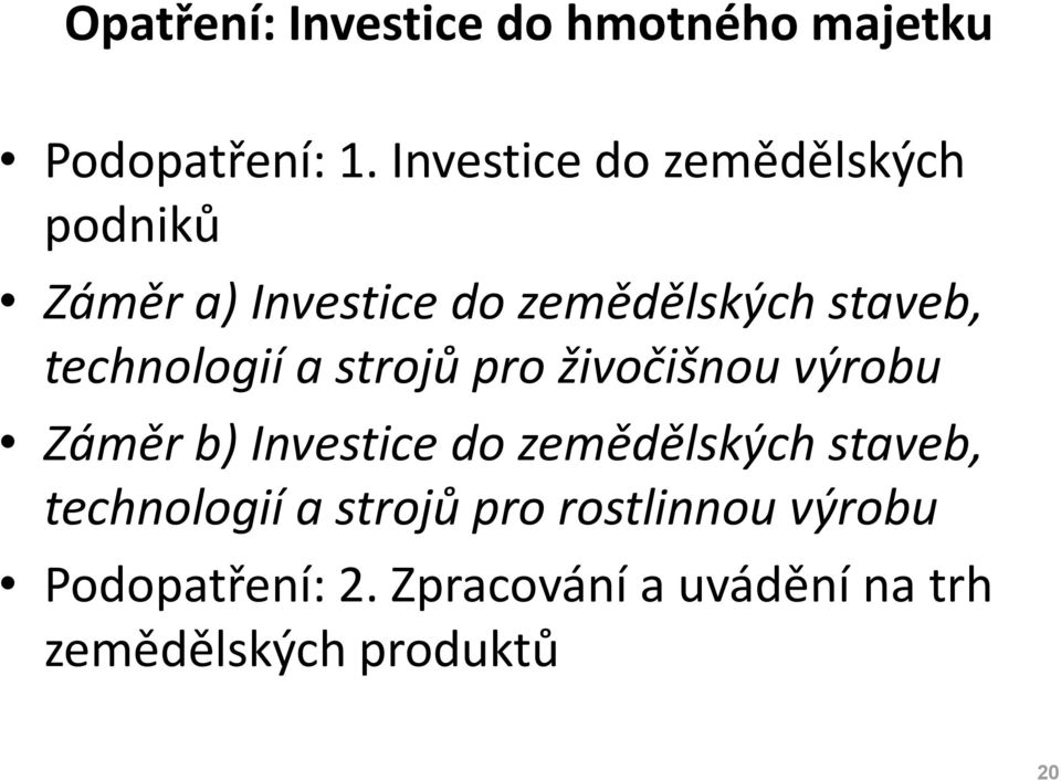 technologií a strojů pro živočišnou výrobu Záměr b) Investice do zemědělských