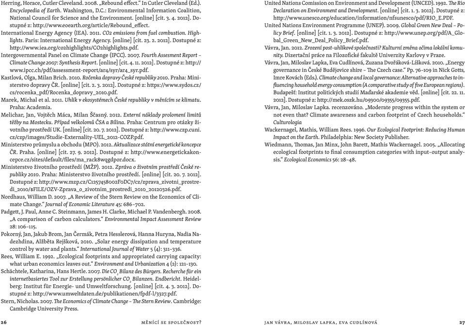 Paris: International Energy Agency. [online] [cit. 23. 2. 2012]. Dostupné z: http://www.iea.org/co2highlights/co2highlights.pdf. Intergovernmental Panel on Climate Change (IPCC). 2007.