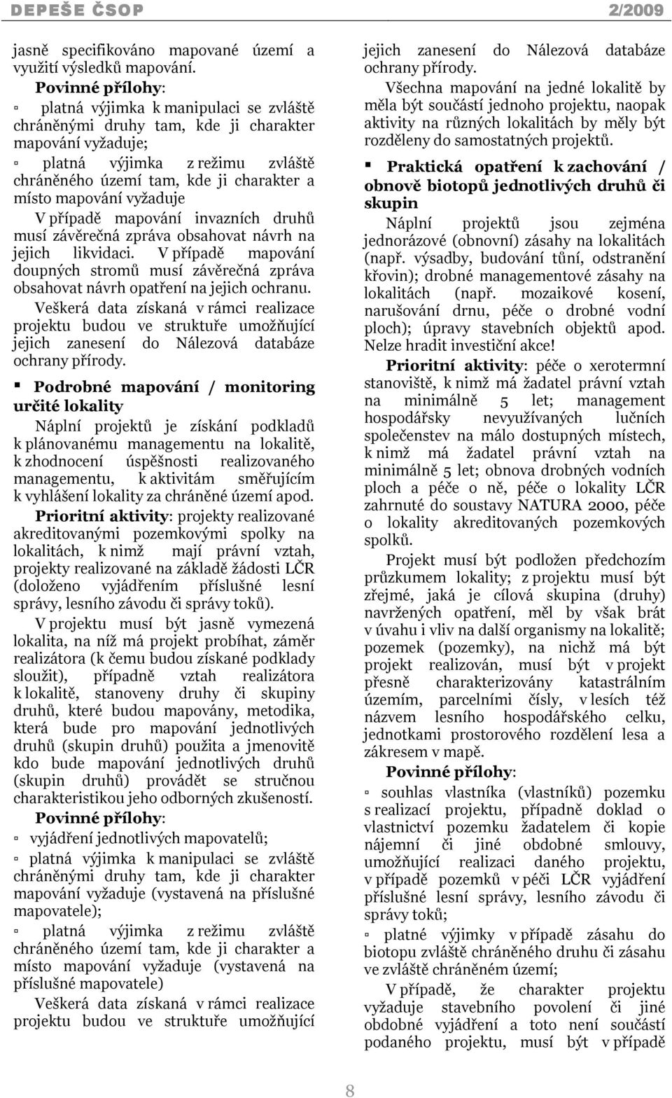 mapování vyžaduje V případě mapování invazních druhů musí závěrečná zpráva obsahovat návrh na jejich likvidaci.