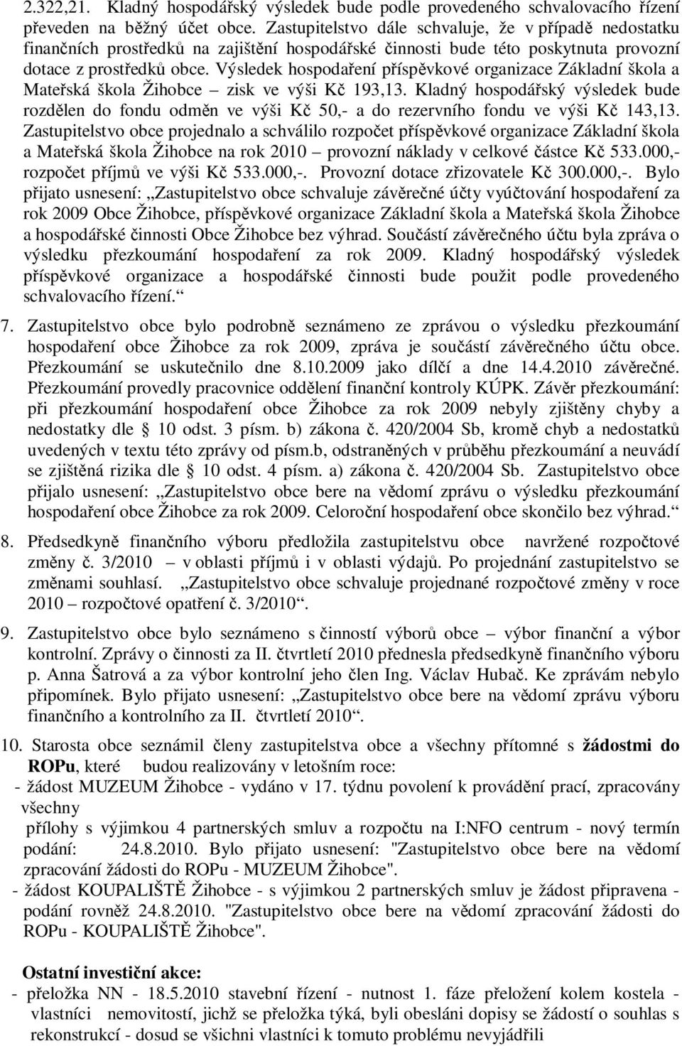 Výsledek hospodaření příspěvkové organizace Základní škola a Mateřská škola Žihobce zisk ve výši Kč 193,13.