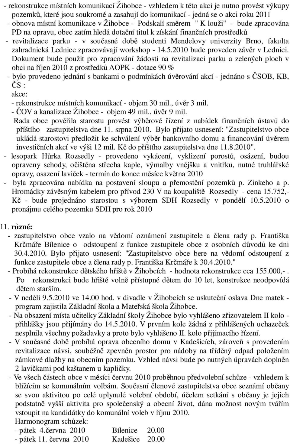 univerzity Brno, fakulta zahradnická Lednice zpracovávají workshop - 14.5.2010 bude proveden závěr v Lednici.