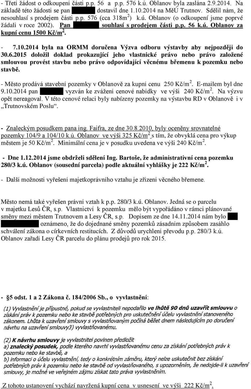 - 7.10.2014 byla na ORMM doručena Výzva odboru výstavby aby nejpozději do 30.6.