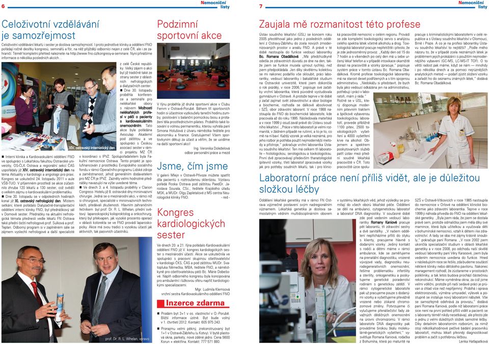 Téměř kompletní přehled naleznete na http://www.fno.cz/kongresy-a-seminare. Nyní přinášíme informace o několika posledních akcích z celé České republiky.