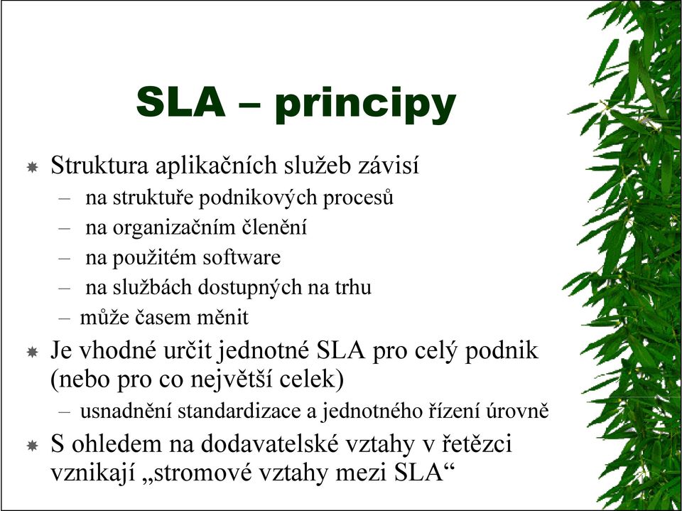 vhodné určit jednotné SLA pro celý podnik (nebo pro co největší celek) usnadnění