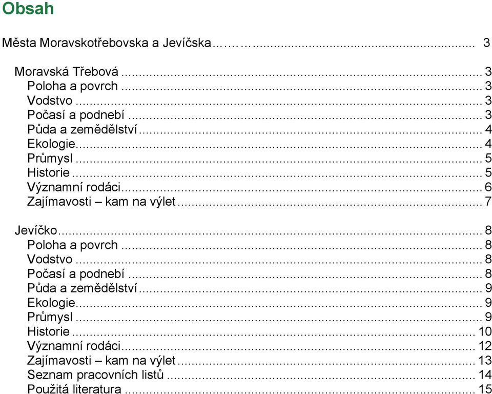 .. 7 Jevíčko... 8 Poloha a povrch... 8 Vodstvo... 8 Počasí a podnebí... 8 Půda a zemědělství... 9 Ekologie... 9 Průmysl.