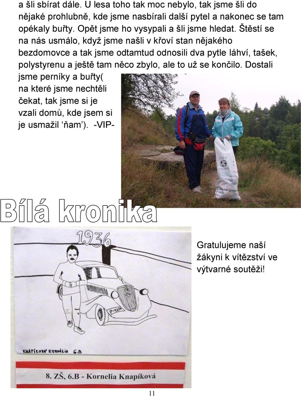 Opět jsme ho vysypali a šli jsme hledat.