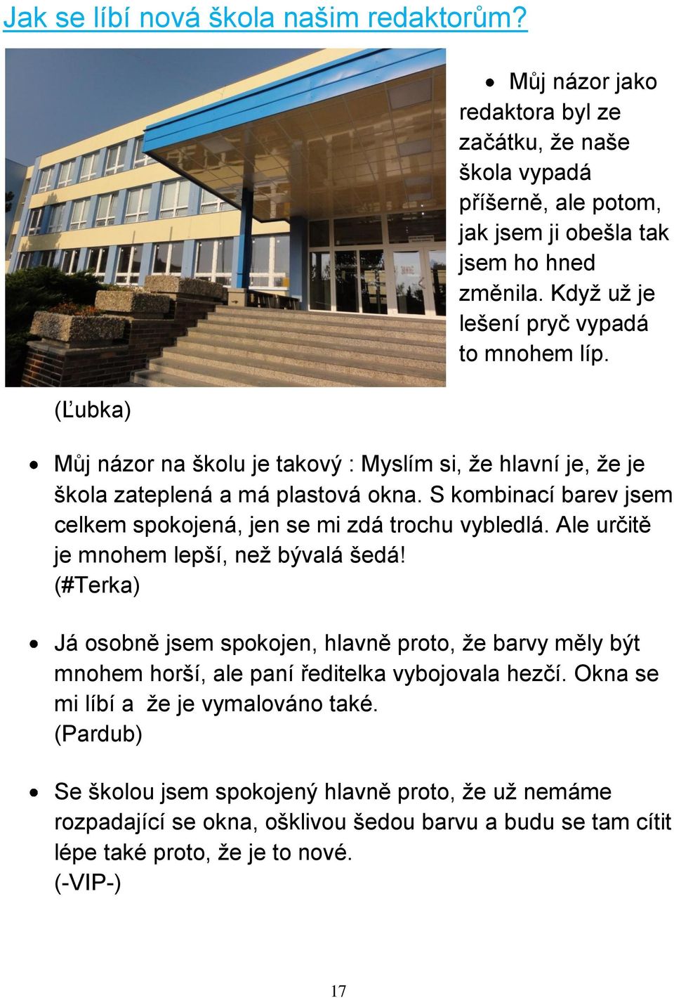 S kombinací barev jsem celkem spokojená, jen se mi zdá trochu vybledlá. Ale určitě je mnohem lepší, než bývalá šedá!