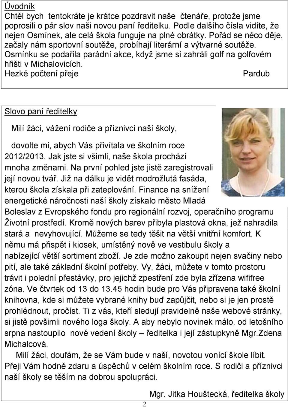 Osmínku se podařila parádní akce, když jsme si zahráli golf na golfovém hřišti v Michalovicích.