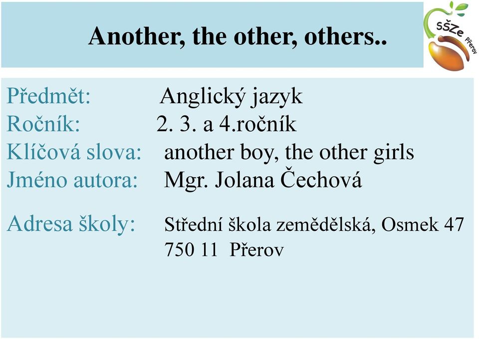 ročník Klíčová slova: another boy, the other girls