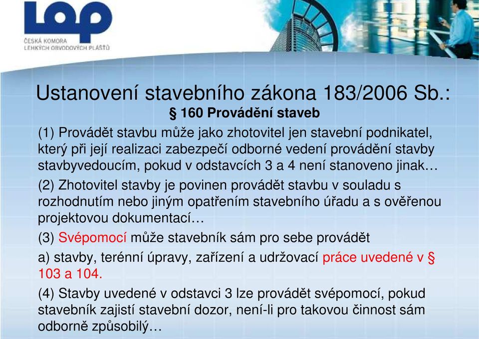 stavbyvedoucím, pokud v odstavcích 3 a 4 není stanoveno jinak (2) Zhotovitel stavby je povinen provádět stavbu v souladu s rozhodnutím nebo jiným opatřením stavebního