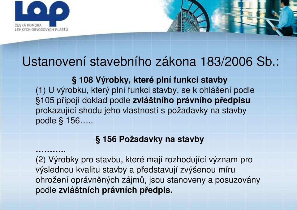 podle zvláštního právního předpisu prokazující shodu jeho vlastností s požadavky na stavby podle 156.