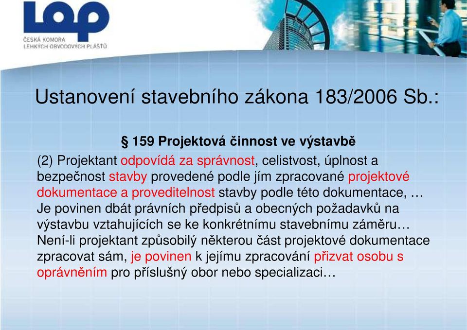 zpracované projektové dokumentace a proveditelnost stavby podle této dokumentace, Je povinen dbát právních předpisů a obecných požadavků