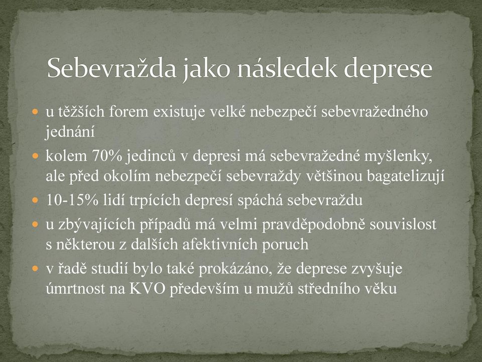 depresí spáchá sebevraţdu u zbývajících případů má velmi pravděpodobně souvislost s některou z dalších