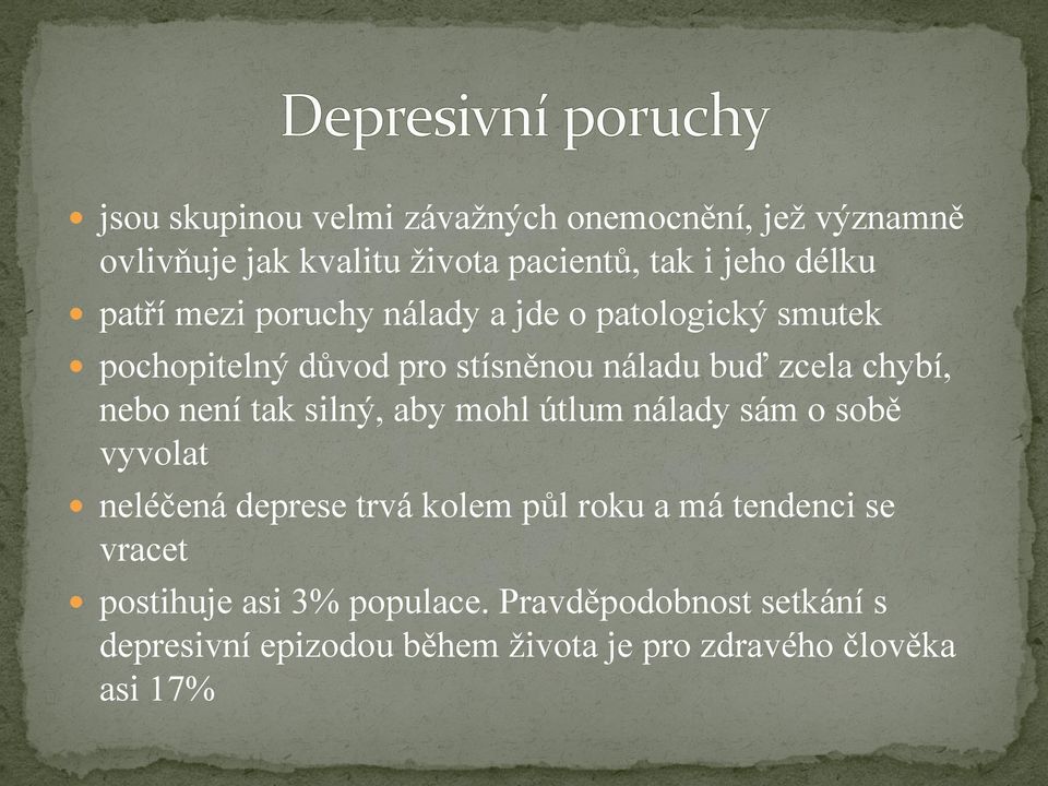 není tak silný, aby mohl útlum nálady sám o sobě vyvolat neléčená deprese trvá kolem půl roku a má tendenci se