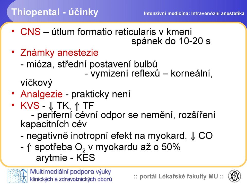 Analgezie - prakticky není KVS - TK, TF - periferní cévní odpor se nemění, rozšíření