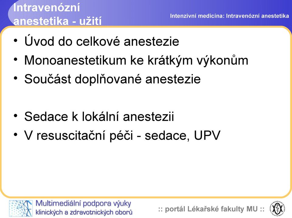 výkonům Součást doplňované anestezie Sedace k