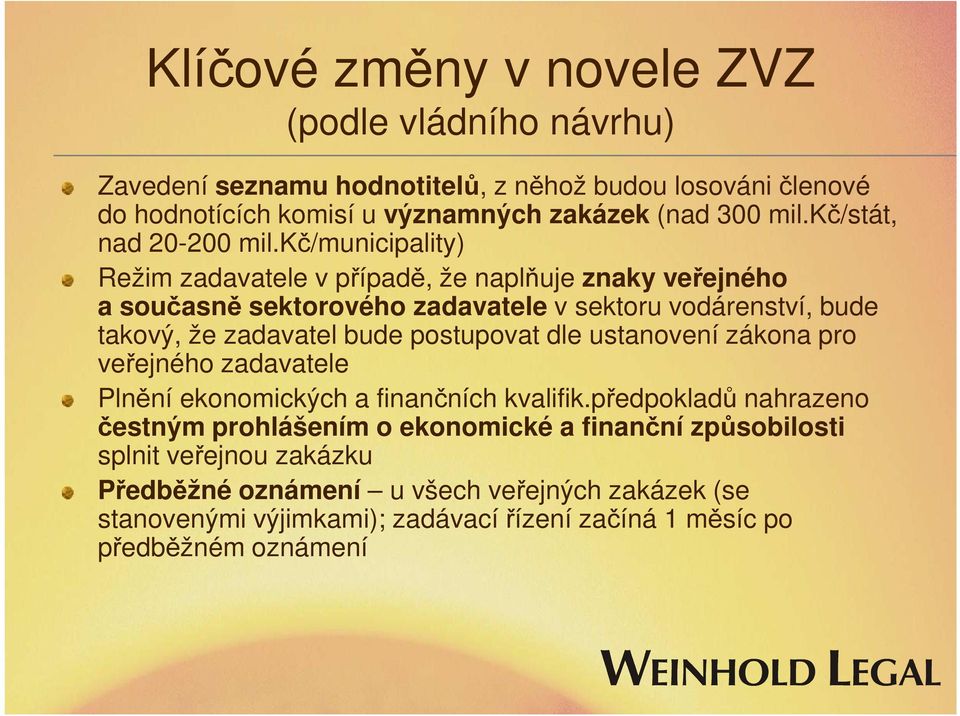 kč/municipality) Režim zadavatele v případě, že naplňuje znaky veřejného a současně sektorového zadavatele v sektoru vodárenství, bude takový, že zadavatel bude