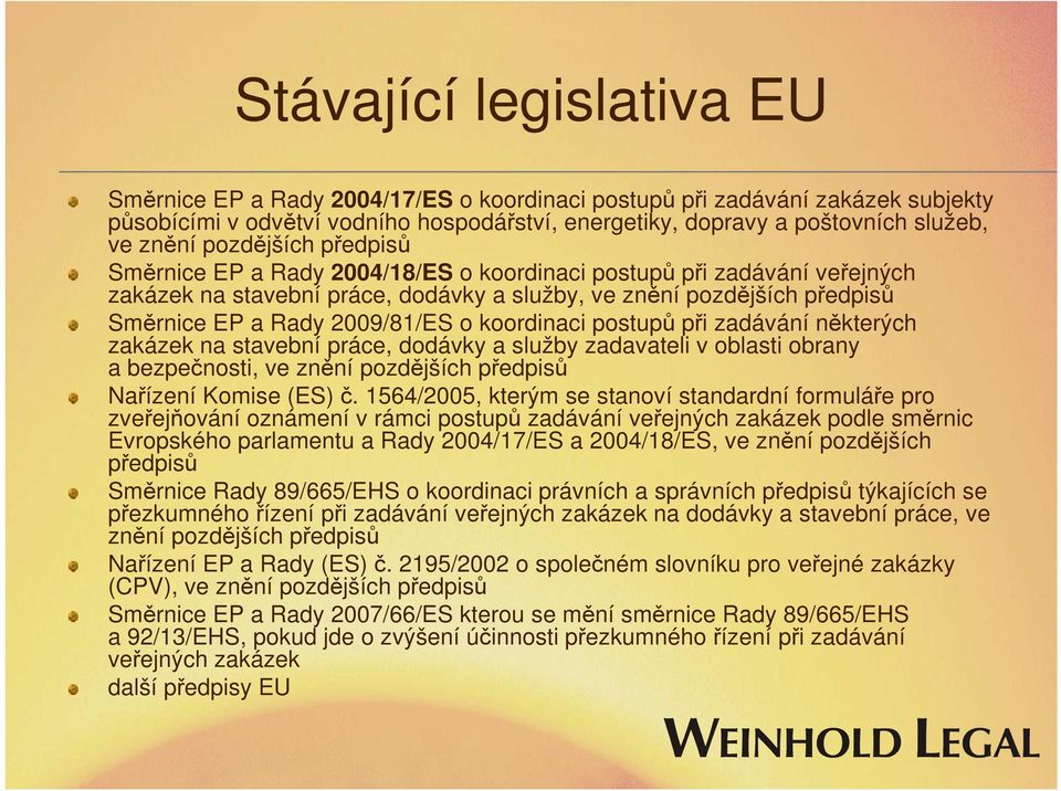 koordinaci postupů při zadávání některých zakázek na stavební práce, dodávky a služby zadavateli v oblasti obrany a bezpečnosti, ve znění pozdějších předpisů Nařízení Komise (ES) č.