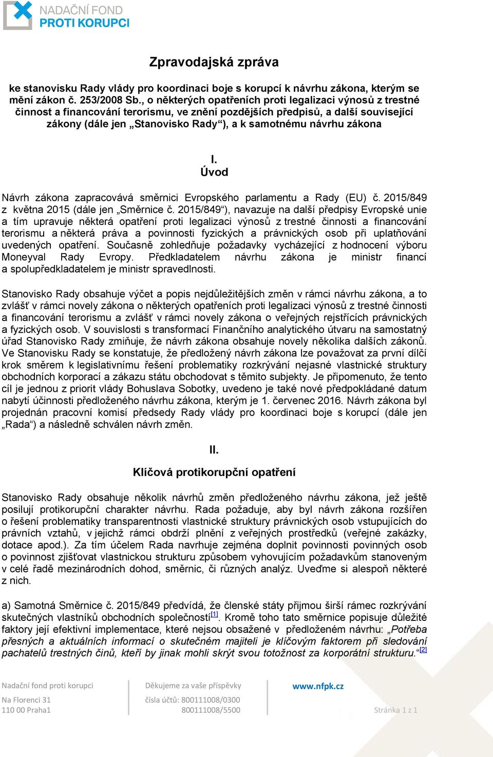 zákona I. Úvod Návrh zákona zapracovává směrnici Evropského parlamentu a Rady (EU) č. 2015/849 z května 2015 (dále jen Směrnice č.