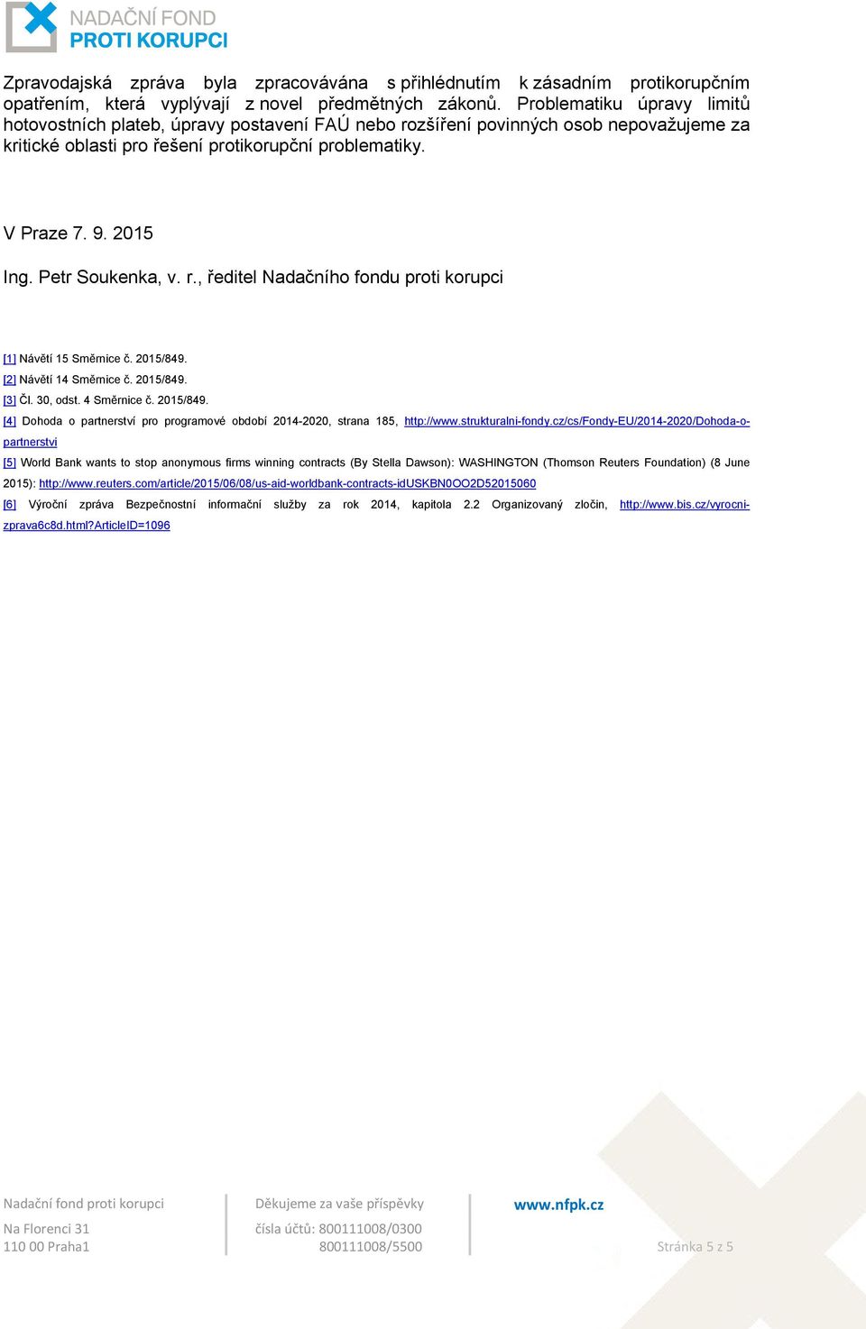 Petr Soukenka, v. r., ředitel Nadačního fondu proti korupci [1] Návětí 15 Směrnice č. 2015/849. [2] Návětí 14 Směrnice č. 2015/849. [3] Čl. 30, odst. 4 Směrnice č. 2015/849. [4] Dohoda o partnerství pro programové období 2014-2020, strana 185, http://www.