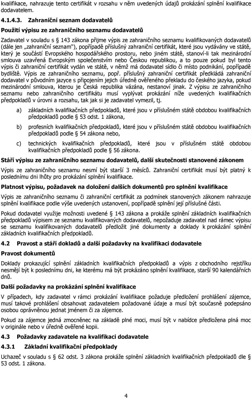 seznam ), popřípadě příslušný zahraniční certifikát, které jsou vydávány ve státě, který je součástí Evropského hospodářského prostoru, nebo jiném státě, stanoví-li tak mezinárodní smlouva uzavřená