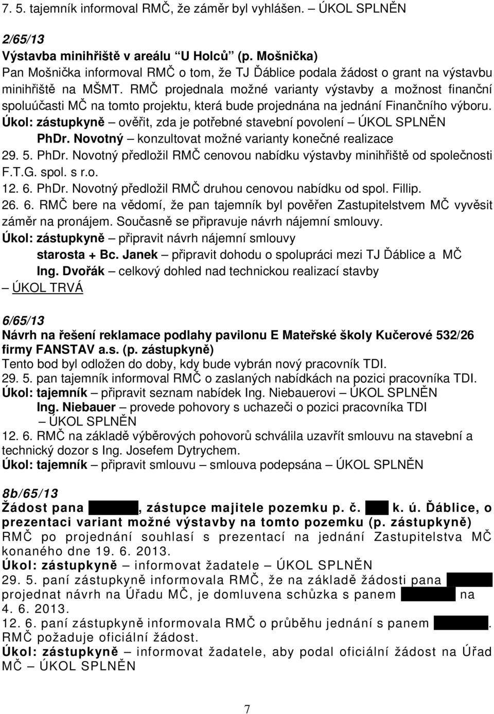 RMČ projednala možné varianty výstavby a možnost finanční spoluúčasti MČ na tomto projektu, která bude projednána na jednání Finančního výboru.