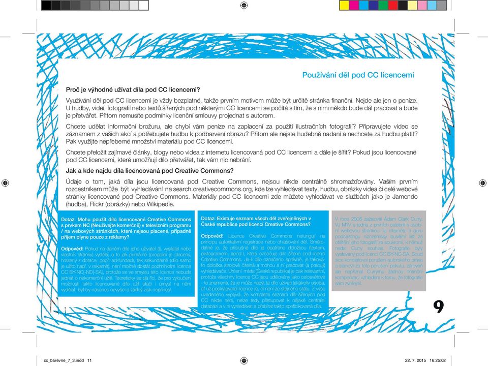 Přitom nemusíte podmínky licenční smlouvy projednat s autorem. Chcete udělat informační brožuru, ale chybí vám peníze na zaplacení za použití ilustračních fotografií?