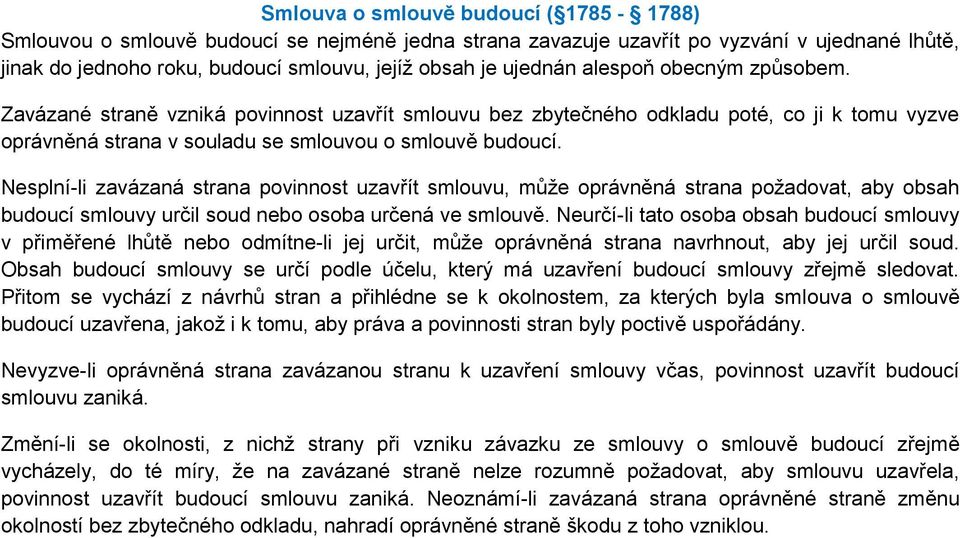 Nesplní-li zavázaná strana povinnost uzavřít smlouvu, může oprávněná strana požadovat, aby obsah budoucí smlouvy určil soud nebo osoba určená ve smlouvě.