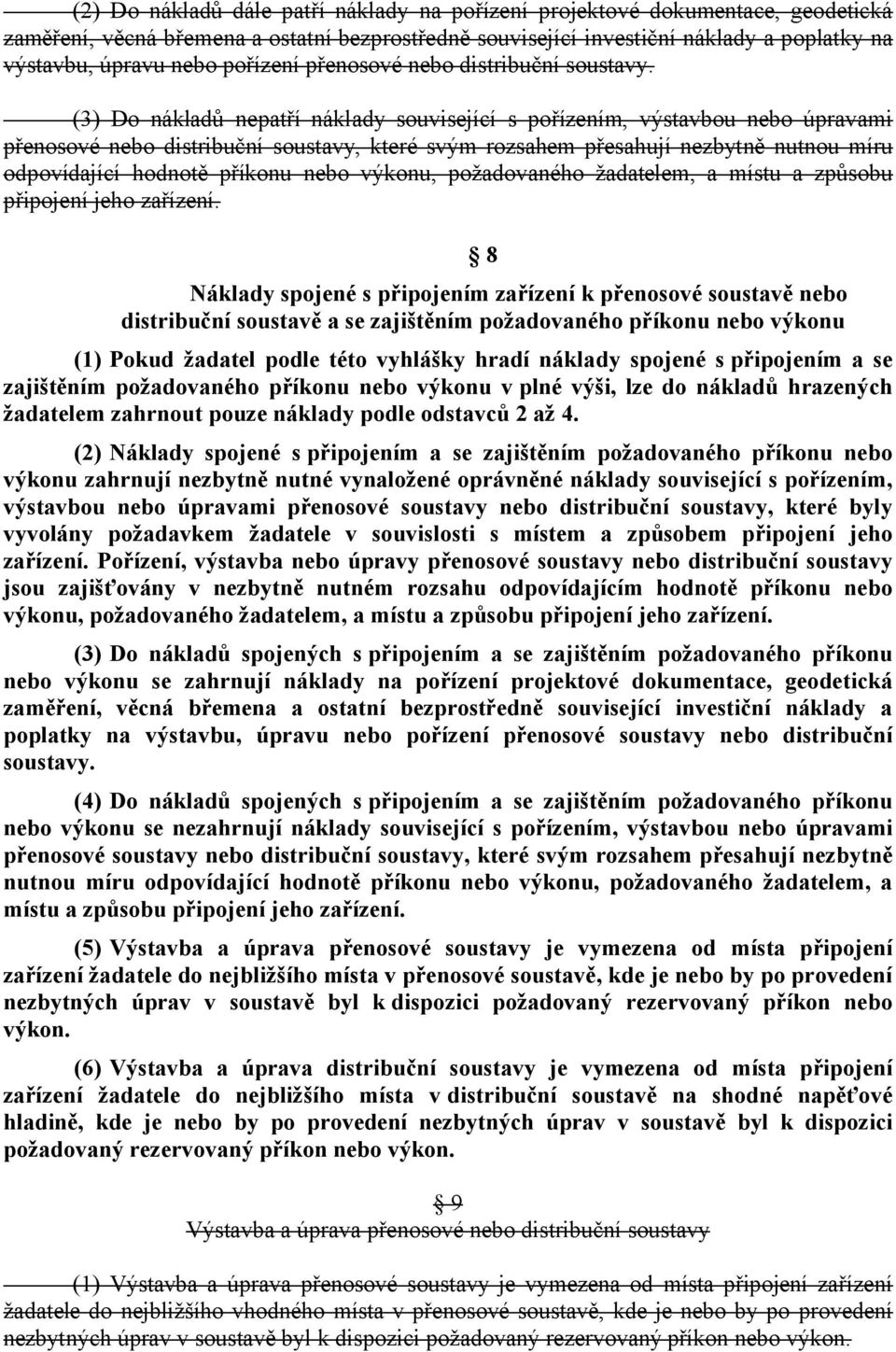 (3) Do nákladů nepatří náklady související s pořízením, výstavbou nebo úpravami přenosové nebo distribuční soustavy, které svým rozsahem přesahují nezbytně nutnou míru odpovídající hodnotě příkonu