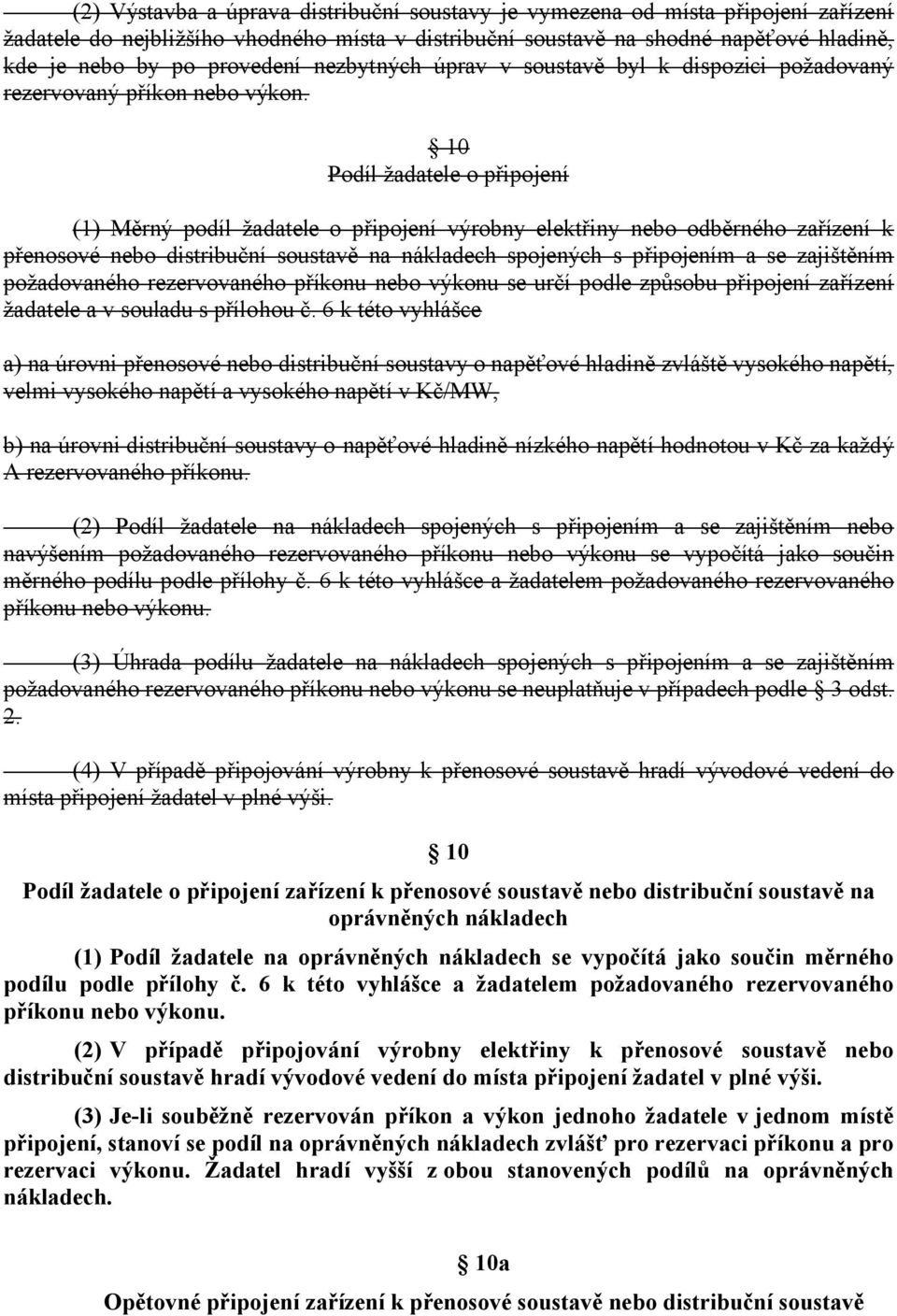 10 Podíl žadatele o připojení (1) Měrný podíl žadatele o připojení výrobny elektřiny nebo odběrného zařízení k přenosové nebo distribuční soustavě na nákladech spojených s připojením a se zajištěním