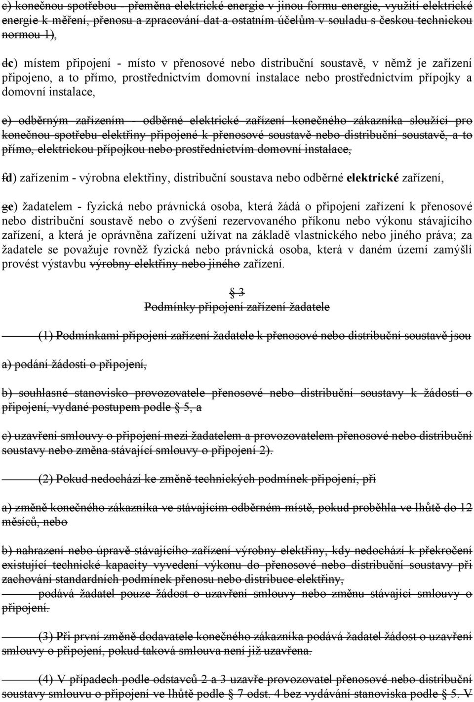 odběrným zařízením - odběrné elektrické zařízení konečného zákazníka sloužící pro konečnou spotřebu elektřiny připojené k přenosové soustavě nebo distribuční soustavě, a to přímo, elektrickou